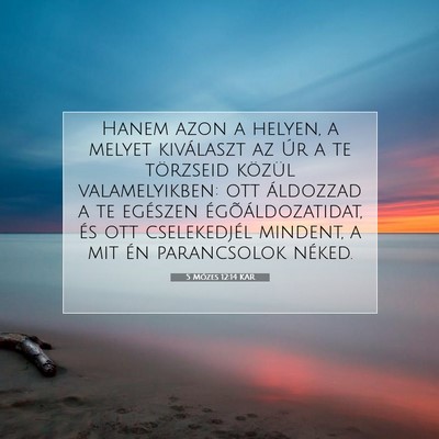Picture 07 - 5 Mózes 12:14 KAR - Hanem azon a helyen, a melyet kiválaszt az Úr a - Bible Verse Picture