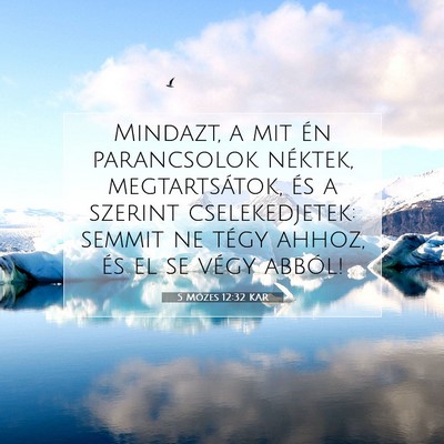 Picture 07 - 5 Mózes 12:32 KAR - Mindazt, a mit én parancsolok néktek, - Bible Verse Picture