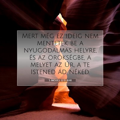 Picture 07 - 5 Mózes 12:9 KAR - Mert még ez ideig nem mentetek be a nyugodalmas - Bible Verse Picture