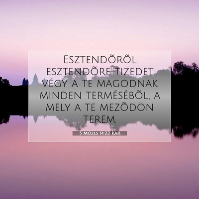 Picture 07 - 5 Mózes 14:22 KAR - Esztendõrõl esztendõre tizedet végy a te - Bible Verse Picture