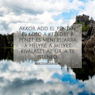 Picture 07 - 5 Mózes 14:25 KAR - Akkor add el pénzen, és kösd a kezedbe a - Bible Verse Picture