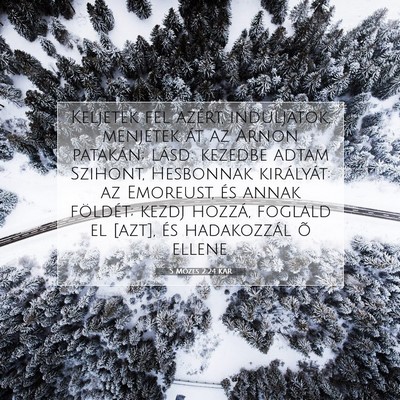 Picture 07 - 5 Mózes 2:24 KAR - Keljetek fel azért, induljatok, menjetek át az - Bible Verse Picture
