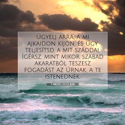 Picture 07 - 5 Mózes 23:23 KAR - Ügyelj arra, a mi ajkaidon kijön, és úgy - Bible Verse Picture