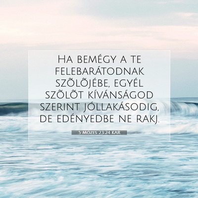 Picture 07 - 5 Mózes 23:24 KAR - Ha bemégy a te felebarátodnak szõlõjébe, - Bible Verse Picture
