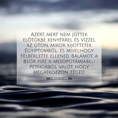 Picture 07 - 5 Mózes 23:4 KAR - Azért, mert nem jöttek elõtökbe kenyérrel - Bible Verse Picture