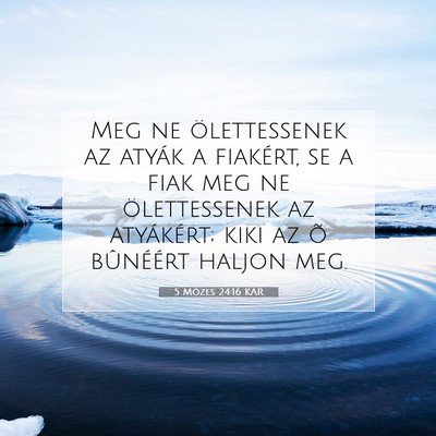 Picture 07 - 5 Mózes 24:16 KAR - Meg ne ölettessenek az atyák a fiakért, se a - Bible Verse Picture