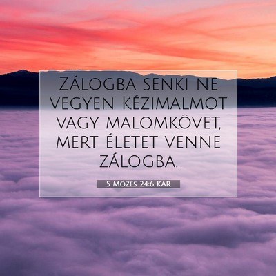 Picture 07 - 5 Mózes 24:6 KAR - Zálogba senki ne vegyen kézimalmot vagy - Bible Verse Picture