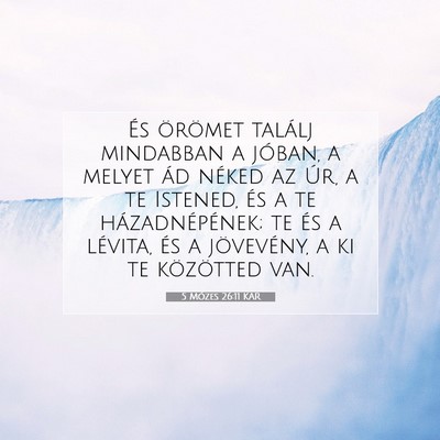 Picture 07 - 5 Mózes 26:11 KAR - És örömet találj mindabban a jóban, a melyet - Bible Verse Picture