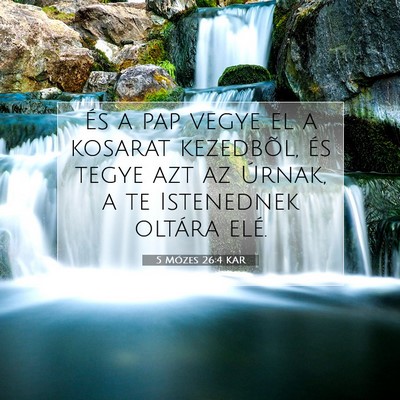 Picture 07 - 5 Mózes 26:4 KAR - És a pap vegye el a kosarat kezedbõl, és tegye - Bible Verse Picture