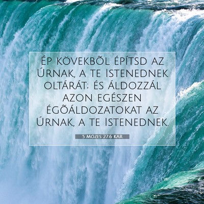 Picture 07 - 5 Mózes 27:6 KAR - Ép kövekbõl építsd az Úrnak, a te - Bible Verse Picture