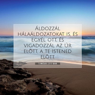 Picture 07 - 5 Mózes 27:7 KAR - Áldozzál hálaáldozatokat is, és egyél ott, - Bible Verse Picture