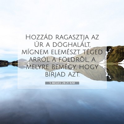 Picture 07 - 5 Mózes 28:21 KAR - Hozzád ragasztja az Úr a döghalált, mígnem - Bible Verse Picture