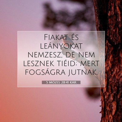 Picture 07 - 5 Mózes 28:41 KAR - Fiakat és leányokat nemzesz, de nem lesznek - Bible Verse Picture