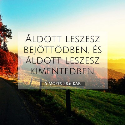 Picture 07 - 5 Mózes 28:6 KAR - Áldott leszesz bejöttödben, és áldott - Bible Verse Picture
