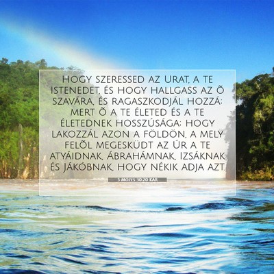 Picture 07 - 5 Mózes 30:20 KAR - Hogy szeressed az Urat, a te Istenedet, és hogy - Bible Verse Picture