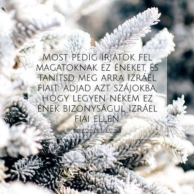 Picture 07 - 5 Mózes 31:19 KAR - Most pedig írjátok fel magatoknak ez éneket, - Bible Verse Picture