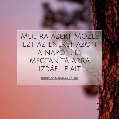 Picture 07 - 5 Mózes 31:22 KAR - Megírá azért Mózes ezt az éneket azon a - Bible Verse Picture