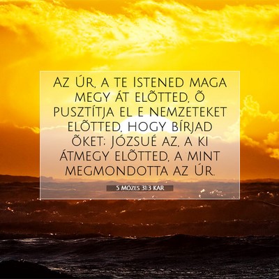 Picture 07 - 5 Mózes 31:3 KAR - Az Úr, a te Istened maga megy át elõtted, õ - Bible Verse Picture