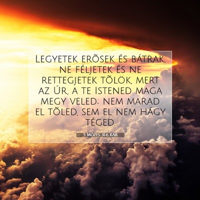 Picture 07 - 5 Mózes 31:6 KAR - Legyetek erõsek és bátrak, ne féljetek és ne - Bible Verse Picture