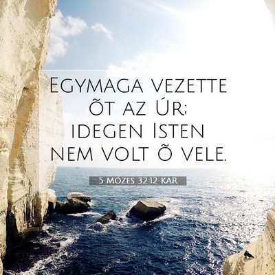 Picture 07 - 5 Mózes 32:12 KAR - Egymaga vezette õt az Úr; idegen Isten nem volt - Bible Verse Picture