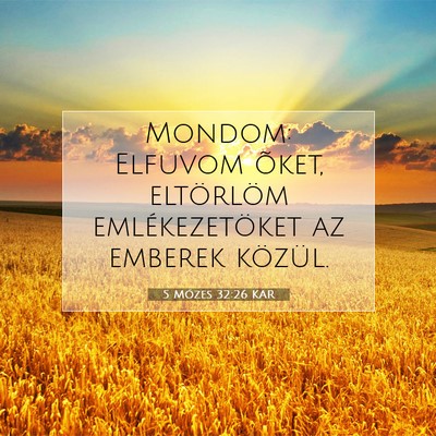 Picture 07 - 5 Mózes 32:26 KAR - Mondom: Elfuvom õket, eltörlöm emlékezetöket - Bible Verse Picture