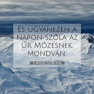Picture 07 - 5 Mózes 32:48 KAR - És ugyanezen a napon szóla az Úr Mózesnek, - Bible Verse Picture
