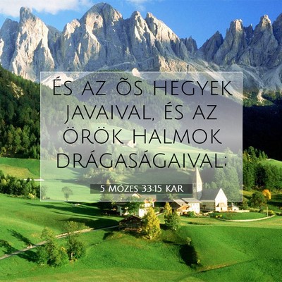 Picture 07 - 5 Mózes 33:15 KAR - És az õs hegyek javaival, és az örök halmok - Bible Verse Picture
