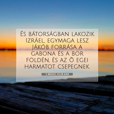 Picture 07 - 5 Mózes 33:28 KAR - És bátorságban lakozik Izráel, egymaga lesz - Bible Verse Picture