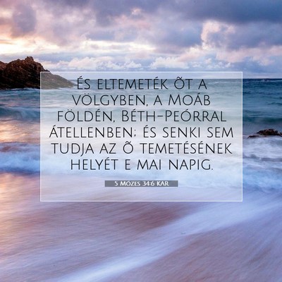 Picture 07 - 5 Mózes 34:6 KAR - És eltemeték õt a völgyben, a Moáb földén, - Bible Verse Picture