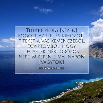 Picture 07 - 5 Mózes 4:20 KAR - Titeket pedig [kézen] fogott az Úr, és - Bible Verse Picture