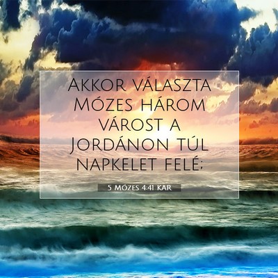 Picture 07 - 5 Mózes 4:41 KAR - Akkor választa Mózes három várost a Jordánon - Bible Verse Picture