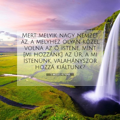 Picture 07 - 5 Mózes 4:7 KAR - Mert melyik nagy nemzet az, a melyhez olyan - Bible Verse Picture