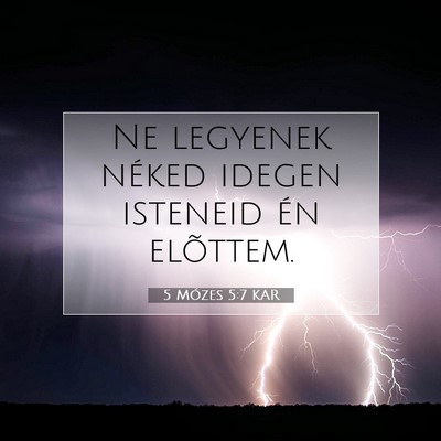 Picture 07 - 5 Mózes 5:7 KAR - Ne legyenek néked idegen isteneid én - Bible Verse Picture