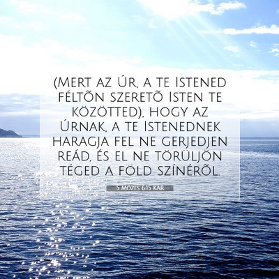 Picture 07 - 5 Mózes 6:15 KAR - (Mert az Úr, a te Istened féltõn szeretõ - Bible Verse Picture