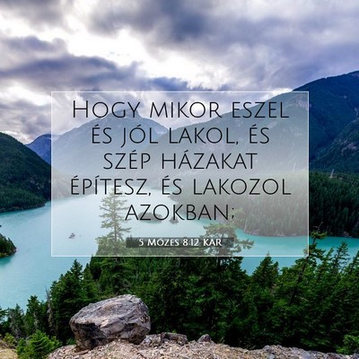 Picture 07 - 5 Mózes 8:12 KAR - Hogy mikor eszel és jól lakol, és szép - Bible Verse Picture