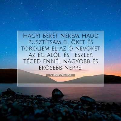 Picture 07 - 5 Mózes 9:14 KAR - Hagyj békét nékem, hadd pusztítsam el õket, - Bible Verse Picture