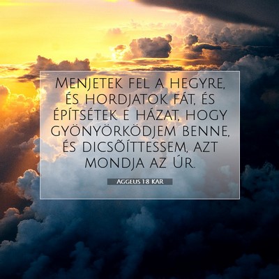 Picture 07 - Aggeus 1:8 KAR - Menjetek fel a hegyre, és hordjatok fát, és - Bible Verse Picture