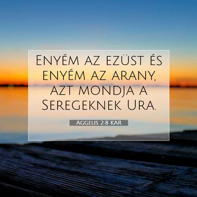 Picture 07 - Aggeus 2:8 KAR - Enyém az ezüst és enyém az arany, azt mondja - Bible Verse Picture