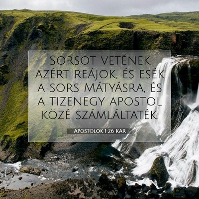Picture 07 - Apostolok 1:26 KAR - Sorsot vetének azért reájok, és esék a sors - Bible Verse Picture