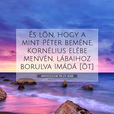 Picture 07 - Apostolok 10:25 KAR - És lõn, hogy a mint Péter beméne, Kornélius - Bible Verse Picture