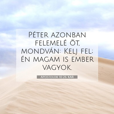 Picture 07 - Apostolok 10:26 KAR - Péter azonban felemelé õt, mondván: Kelj fel; - Bible Verse Picture