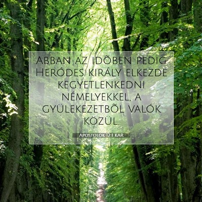 Picture 07 - Apostolok 12:1 KAR - Abban az idõben pedig Heródes király elkezde - Bible Verse Picture