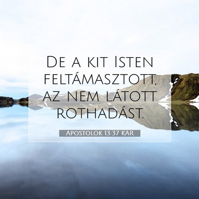 Picture 07 - Apostolok 13:37 KAR - De a kit Isten feltámasztott, az nem látott - Bible Verse Picture