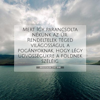 Picture 07 - Apostolok 13:47 KAR - Mert így parancsolta nékünk az Úr: - Bible Verse Picture