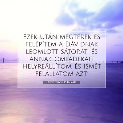 Picture 07 - Apostolok 15:16 KAR - Ezek után megtérek és felépítem a Dávidnak - Bible Verse Picture