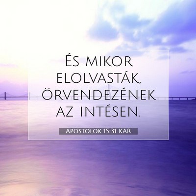 Picture 07 - Apostolok 15:31 KAR - És mikor elolvasták, örvendezének az - Bible Verse Picture
