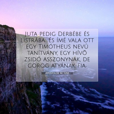 Picture 07 - Apostolok 16:1 KAR - Juta pedig Derbébe és Listrába: És ímé vala - Bible Verse Picture