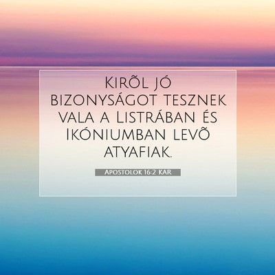 Picture 07 - Apostolok 16:2 KAR - Kirõl jó bizonyságot tesznek vala a Listrában - Bible Verse Picture