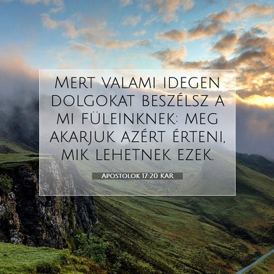Picture 07 - Apostolok 17:20 KAR - Mert valami idegen dolgokat beszélsz a mi - Bible Verse Picture