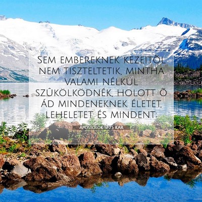 Picture 07 - Apostolok 17:25 KAR - Sem embereknek kezeitõl nem tiszteltetik, mintha - Bible Verse Picture